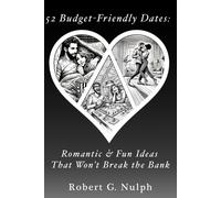 52 Budget-Friendly Dates: Romantic & Fun Ideas That Wont Break The Bank (52 Dates Series: Romantic Dates For Every Lifestyle)
