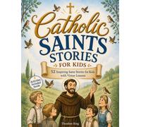 52 Catholic Saint Stories for Kids: An All-in-One Catholic Activity Book for Children with 52 Saint Stories, Interactive Activities, Virtue Challenges ... Prayers to Build Faith and Grow Closer to God