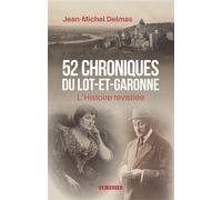 52 chroniques du Lot-Et-Garonne L'histoire revisitée - Jean-Michel Delmas - Geste - broché - Essai