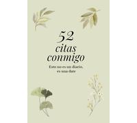 52 citas conmigo: No es un diario, es una date semanal para reconectar contigo y elevar tu creatividad y amor propio.
