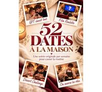 52 Dates à la Maison: Une soirée originale par semaine, chez soi, pour casser la routine - livre de couple à remplir à deux