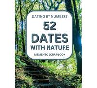 52 Dates with Nature: A Guided Journal for Meaningful Outdoor Adventures, Mindful Exploration, and Creating Lasting Memories Solo or with Family & Friends: Discover Simple Nature Activities