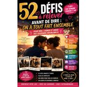 52 Défis à Relever Avant de Dire : On a Tout Fait Ensemble !: 1 défi par semaine pendant 1 an pour sortir de la routine, renforcer votre complicité et créer des souvenirs inoubliables à deux