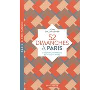 52 Dimanches À Paris - Evasions, Surprises Et Petits Plaisirs