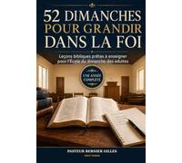 52 dimanches pour grandir dans la foi: Leçons bibliques prêtes à enseigner pour l’École du dimanche des adultes