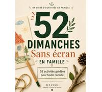 52 Dimanches Sans Écran en Famille: 52 activités guidées pour toute l’année