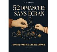 52 Dimanches Sans Écran: Grands-parents & Petits-enfants - 52 activités pour transmettre, inventer et créer des souvenirs ensemble