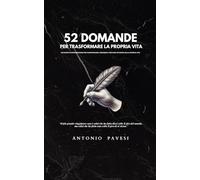 52 domande per trasformare la propria vita: Un diario introspettivo per trasformarsi, crescere e trovare un senso nella propria vita