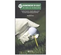 52 Domeniche Di Golf In Emilia Romagna