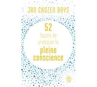 52 façons de pratiquer la pleine conscience - Jan Chozen Bays - J'ai Lu - Poche - Guide