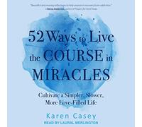 52 façons de Vivre Le Cours dans des Miracles : Cultiver Une Vie Simple, Lente et Plus remplie d'amour [Import]
