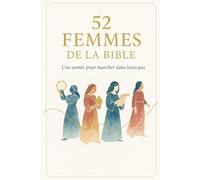 52 FEMMES DE LA BIBLE: Une année pour marcher dans leurs pas