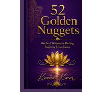 52 Golden Nuggets: Words of Wisdom for Healing, Positivity & Inspiration