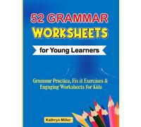 52 Grammar Exercises for Young Learners: Grammar Practice, Fix It Exercises and Engaging Worksheets for Kids
