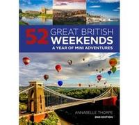 52 Great British Weekends: A Year of Mini Adventures