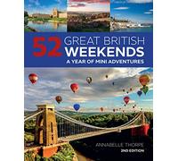 52 Great British Weekends: A Year of Mini Adventures