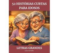 52 Histórias Curtas para Idosos: Histórias emocionantes para despertar memórias e sentimentos - Texto grande, fácil de ler para todas as idades
