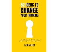 52 Ideas to Change Your Thinking: One idea a w or a year, to gently change how you see your life.