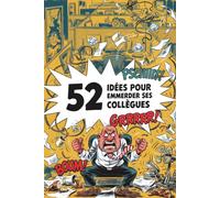 52 IDÉES POUR EMMERDER SES COLLÈGUES: Idée cadeau fin d’année humour pour collegues | Actions drôles et subtiles | Parfait pour fêtes de bureau et occasions spéciales