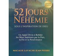 52 Jours de Néhémie - Sous l'inspiration de Dieu: Un Appel Divin à Rebâtir les Murs Intérieurs par la Paix, la Foi et la Persévérance