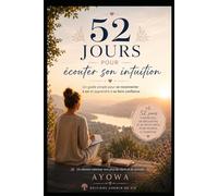 52 jours pour écouter son intuition: Un guide simple pour se reconnecter à soi et apprendre à se faire confiance.