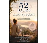 52 jours pour écouter son intuition: Un guide simple pour se reconnecter à soi et apprendre à se faire confiance.