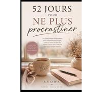 52 jours pour ne plus procrastiner: Un guide simple pour passer à l’action sans s’épuiser