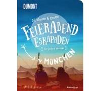 52 Kleine & Große Feierabend-Eskapaden In München