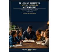 52 leçons bibliques prêtes à enseigner aux enfants: Guide complet du moniteur de l’École du dimanche avec illustrations, activités, questions, réponses et versets à mémoriser