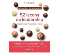 52 Leçons De Leadership Inspirées D'histoires Vraies - Les Chocolats Du Management