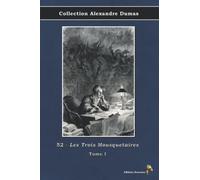 52 - Les Trois Mousquetaires - Tome I - Collection Alexandre Dumas: Texte intégral