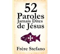 52 Paroles Jamais Dites de Jésus: Méditations inspirées de l’Évangile pour retrouver le silence, le sens et la paix intérieure
