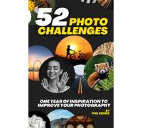 52 Photography Challenges: One Year of Inspiration To Improve Your Photography
