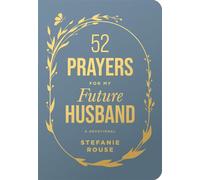 52 Prayers for My Future Husband Preparing Your Heart for the One God Is Preparing for You (Perfect Engagement Gift, Devotional Gift for Couples or Singles) - Stefanie Rouse - Tyndale Momentum - ebook