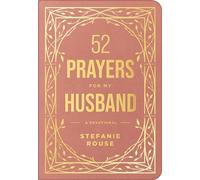 52 Prayers for My Husband: A Devotional to Build a Healthy, Loving Marriage That Will Last a Lifetime