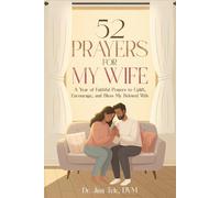 52 Prayers for My Wife: A Year of Faithful Prayers to Uplift, Encourage, and Bless My Beloved Wife