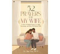 52 Prayers for My Wife: A Year of Faithful Prayers to Uplift, Encourage, and Bless My Beloved Wife