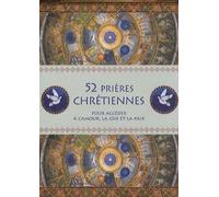 52 Prières Chrétiennes - Pour Accéder À L'amour, La Joie Et La Paix