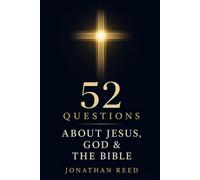 52 Questions About Jesus, God & the Bible: A Christian Apologetics Guide for Teens to Answer Tough Questions, Overcome Doubt, and Build a Stronger Faith