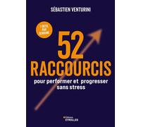 52 raccourcis pour performer et progresser sans stress - Sébastien Venturini - Eyrolles - broché - Guide