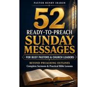 52 Ready-to-Preach Sunday Messages: For Busy Pastors & Church Leaders: Beyond Preaching Outlines - Complete Sermons & Practical Bible Lessons