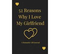52 Reasons Why I Love My Girlfriend: A Luxury Romantic Gift Journal