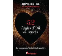 52 Règles d'Or du succès - La puissance d'une attitude positive - Napoléon Hill - Performance - broché - Guide