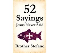 52 Sayings Jesus Never Said: Meditations inspired by the Gospel to find silence, meaning and inner peace again