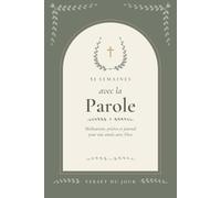 52 semaines avec la Parole: Méditations, prières et journal pour une année avec Dieu