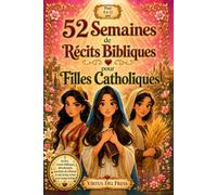52 semaines d’histoires bibliques pour filles catholiques de 8 à 12 ans: Une année de foi avec des histoires bibliques, des méditations, des questions de réflexion et des prières