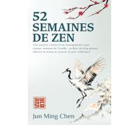 52 SEMAINES DE ZEN: Une histoire courte et un enseignement pour chaque semaine de l'année : arrêter de trop penser, réduire le stress et trouver la paix intérieure