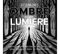 52 semaines d'Ombre et de Lumière: Journal de Réflexion et de Coloriage pour Naviguer dans la Dépression