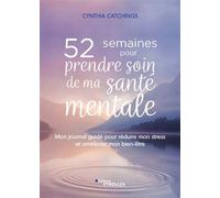 52 semaines pour prendre soin de ma santé mentale Mon journal guidé pour réduire mon stress et améliorer mon bien-être - Cynthia Catchings - Eyrolles - broché - Guide