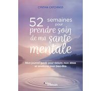52 semaines pour prendre soin de ma santé mentale Mon journal guidé pour réduire mon stress et améliorer mon bien-être - Cynthia Catchings - Eyrolles - broché - Guide